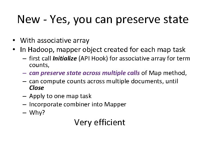 New - Yes, you can preserve state • With associative array • In Hadoop,