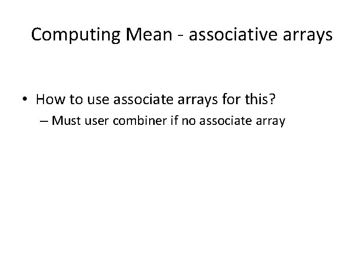 Computing Mean - associative arrays • How to use associate arrays for this? –