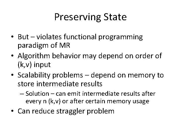 Preserving State • But – violates functional programming paradigm of MR • Algorithm behavior