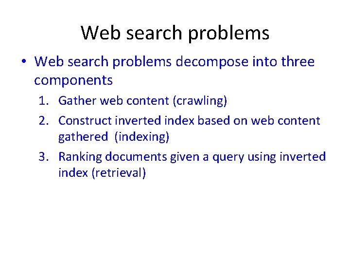 Web search problems • Web search problems decompose into three components 1. Gather web