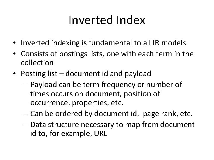 Inverted Index • Inverted indexing is fundamental to all IR models • Consists of