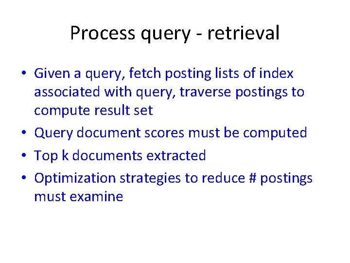 Process query - retrieval • Given a query, fetch posting lists of index associated