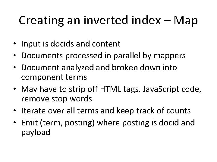 Creating an inverted index – Map • Input is docids and content • Documents