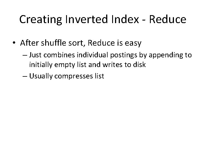 Creating Inverted Index - Reduce • After shuffle sort, Reduce is easy – Just