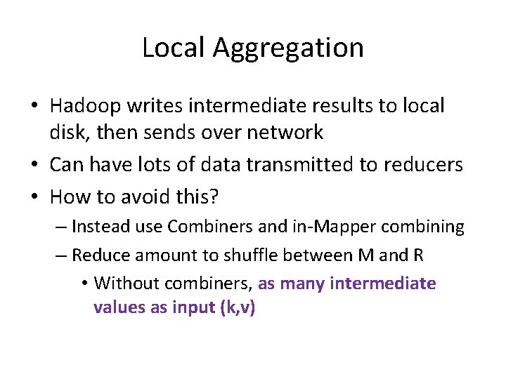 Local Aggregation • Hadoop writes intermediate results to local disk, then sends over network