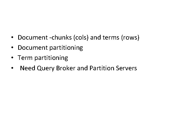  • • Document -chunks (cols) and terms (rows) Document partitioning Term partitioning Need