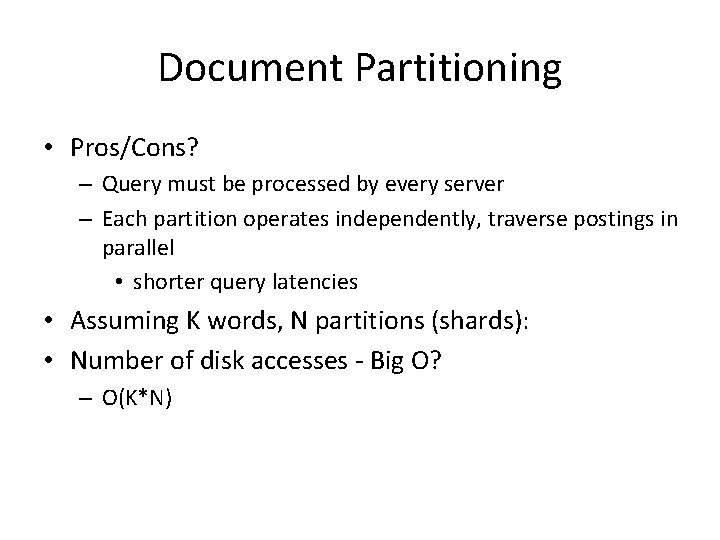 Document Partitioning • Pros/Cons? – Query must be processed by every server – Each