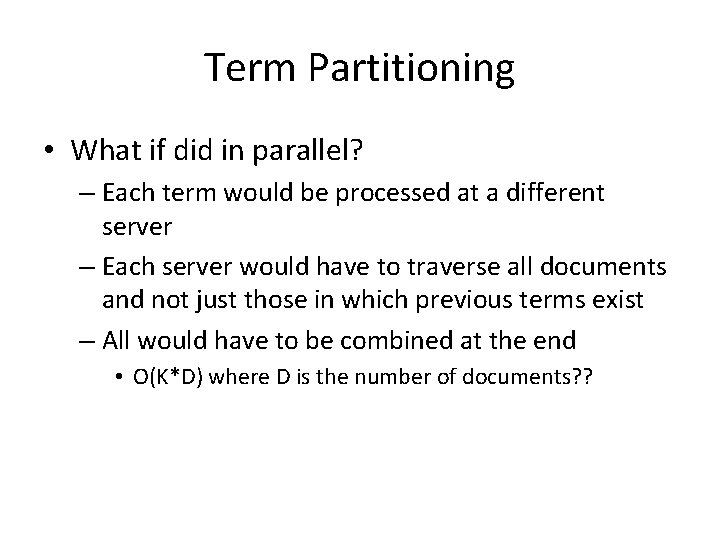 Term Partitioning • What if did in parallel? – Each term would be processed