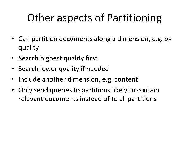 Other aspects of Partitioning • Can partition documents along a dimension, e. g. by