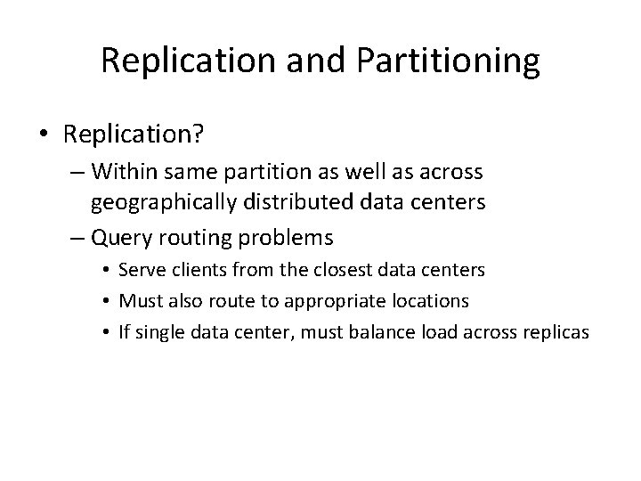 Replication and Partitioning • Replication? – Within same partition as well as across geographically