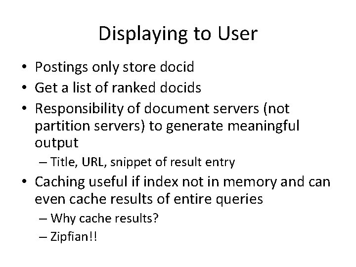 Displaying to User • Postings only store docid • Get a list of ranked