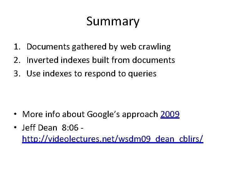 Summary 1. Documents gathered by web crawling 2. Inverted indexes built from documents 3.