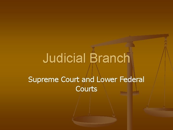 Judicial Branch Supreme Court and Lower Federal Courts 