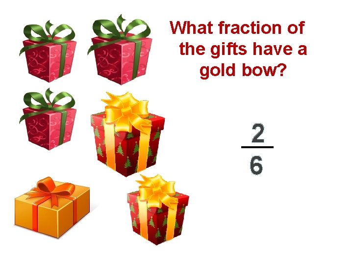 What fraction of the gifts have a gold bow? 2 6 