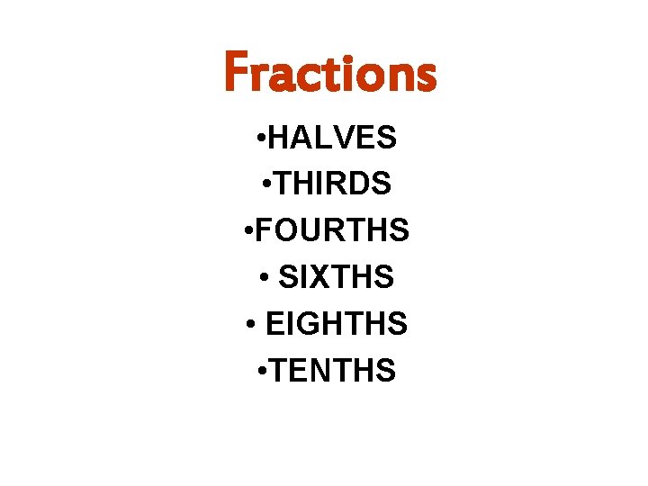 Fractions • HALVES • THIRDS • FOURTHS • SIXTHS • EIGHTHS • TENTHS 