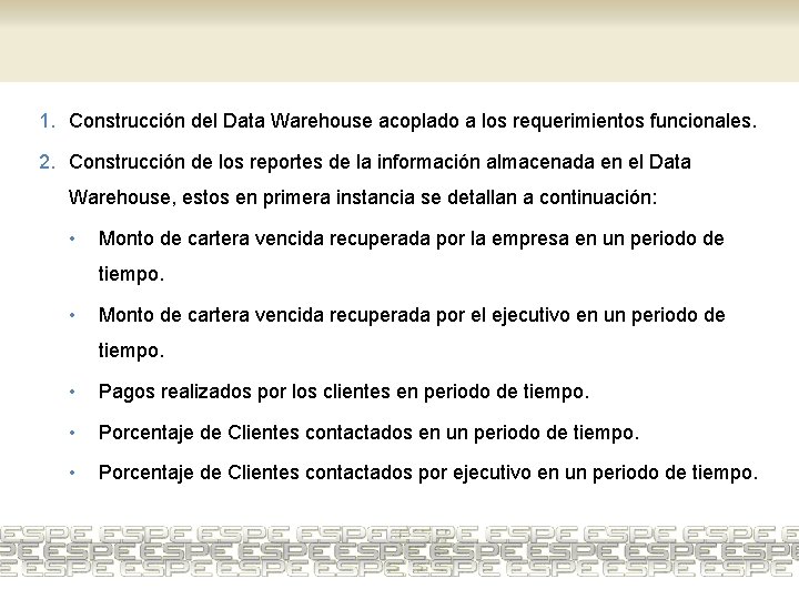 1. Construcción del Data Warehouse acoplado a los requerimientos funcionales. 2. Construcción de los