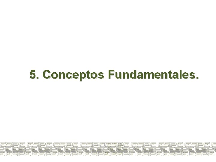 5. Conceptos Fundamentales. 