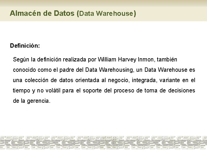 Almacén de Datos (Data Warehouse) Definición: Según la definición realizada por William Harvey Inmon,