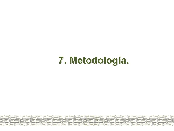7. Metodología. 