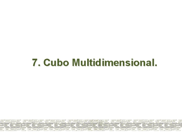 7. Cubo Multidimensional. 