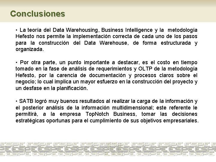 Conclusiones • La teoría del Data Warehousing, Business Intelligence y la metodología Hefesto nos