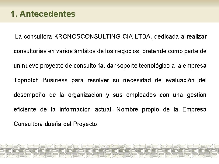 1. Antecedentes La consultora KRONOSCONSULTING CIA LTDA, dedicada a realizar consultorías en varios ámbitos