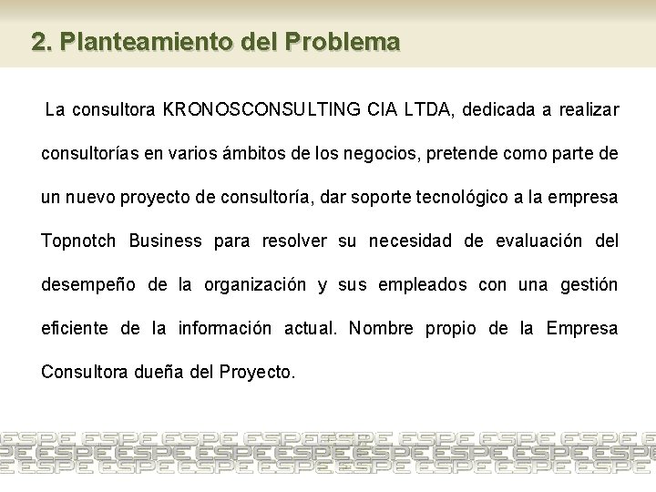 2. Planteamiento del Problema La consultora KRONOSCONSULTING CIA LTDA, dedicada a realizar consultorías en