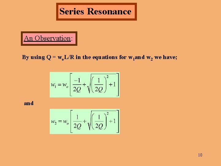 Series Resonance An Observation: By using Q = wo. L/R in the equations for