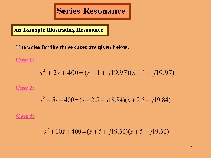 Series Resonance An Example Illustrating Resonance: The poles for the three cases are given