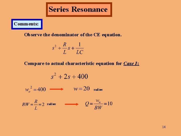 Series Resonance Comments: Observe the denominator of the CE equation. Compare to actual characteristic