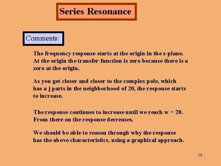 Series Resonance Comments: The frequency response starts at the origin in the s-plane. At