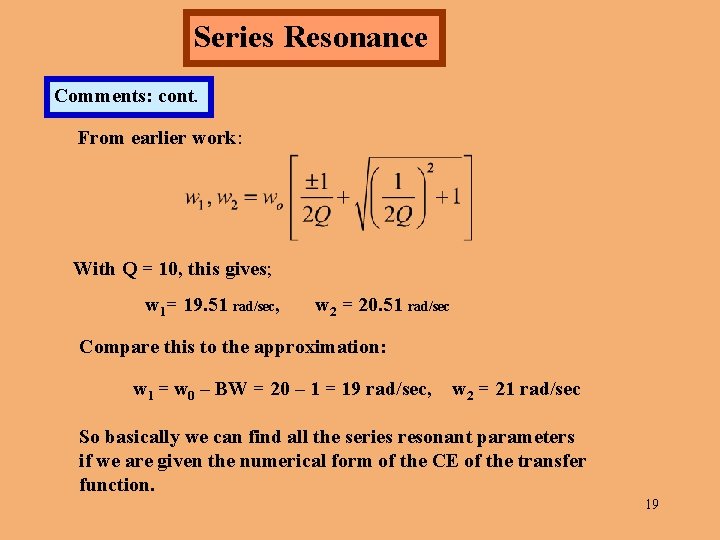 Series Resonance Comments: cont. From earlier work: With Q = 10, this gives; w