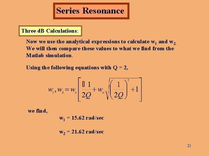 Series Resonance Three d. B Calculations: Now we use the analytical expressions to calculate