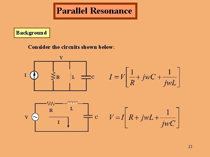 Parallel Resonance Background Consider the circuits shown below: V I R C L R