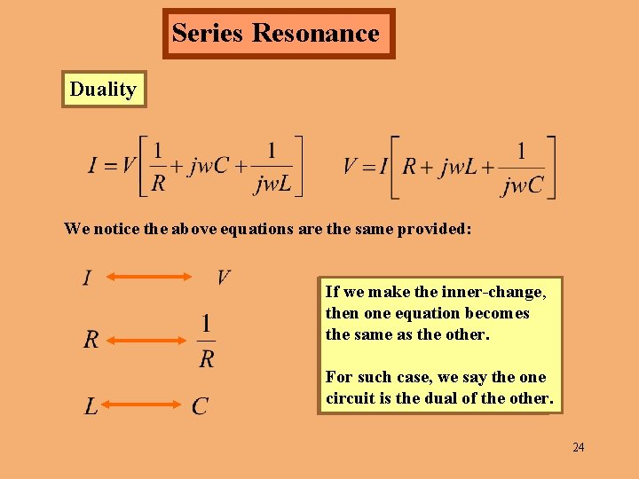 Series Resonance Duality We notice the above equations are the same provided: If we