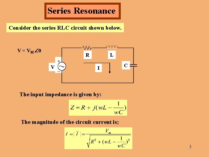 Series Resonance Consider the series RLC circuit shown below. V = VM 0 R