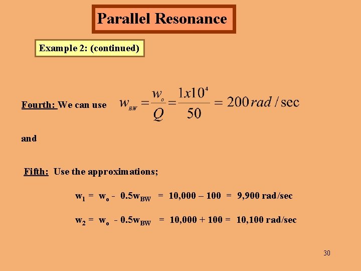 Parallel Resonance Example 2: (continued) Fourth: We can use and Fifth: Use the approximations;