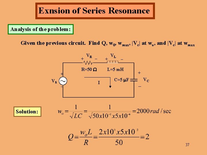Exnsion of Series Resonance Analysis of the problem: Given the previous circuit. Find Q,