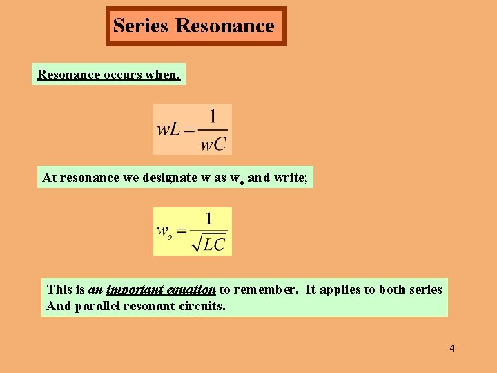 Series Resonance occurs when, At resonance we designate w as wo and write; This