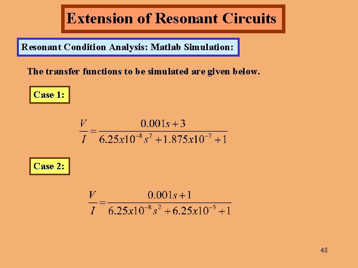 Extension of Resonant Circuits Resonant Condition Analysis: Matlab Simulation: The transfer functions to be