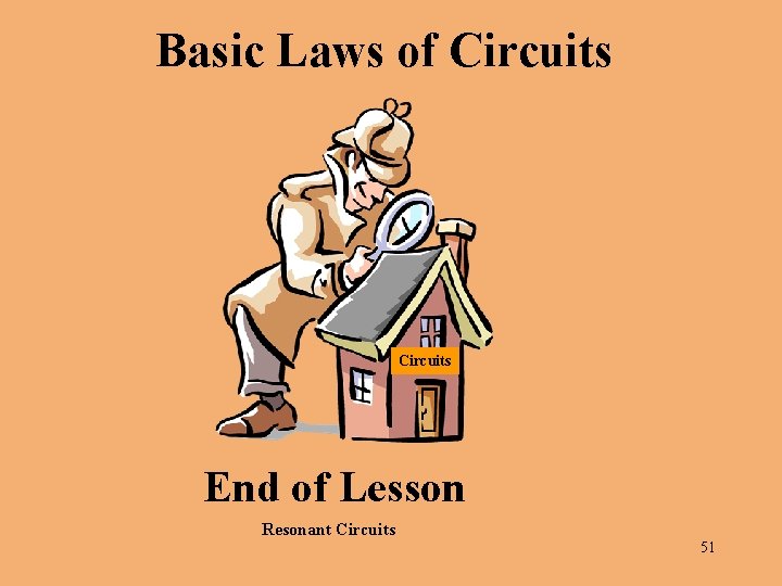 Basic Laws of Circuits End of Lesson Resonant Circuits 51 