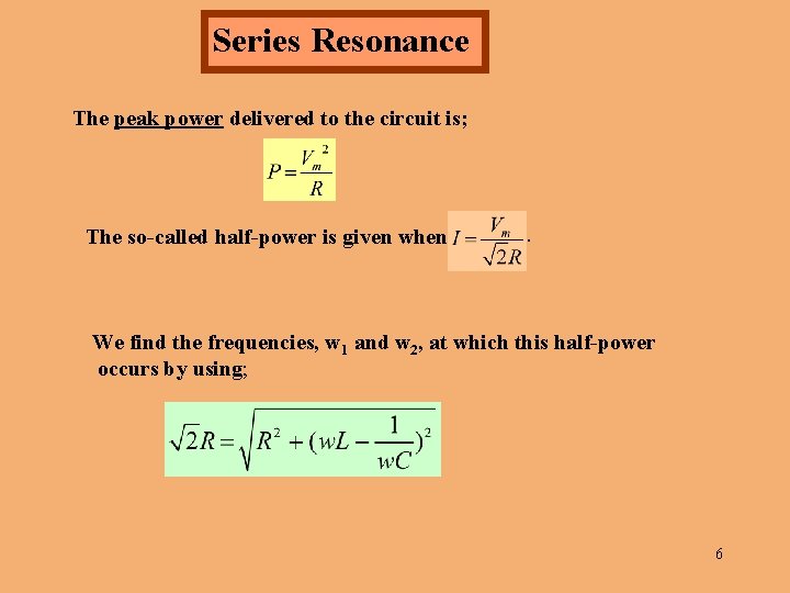Series Resonance The peak power delivered to the circuit is; The so-called half-power is