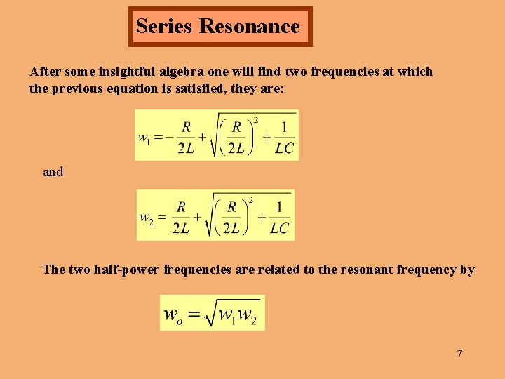 Series Resonance After some insightful algebra one will find two frequencies at which the