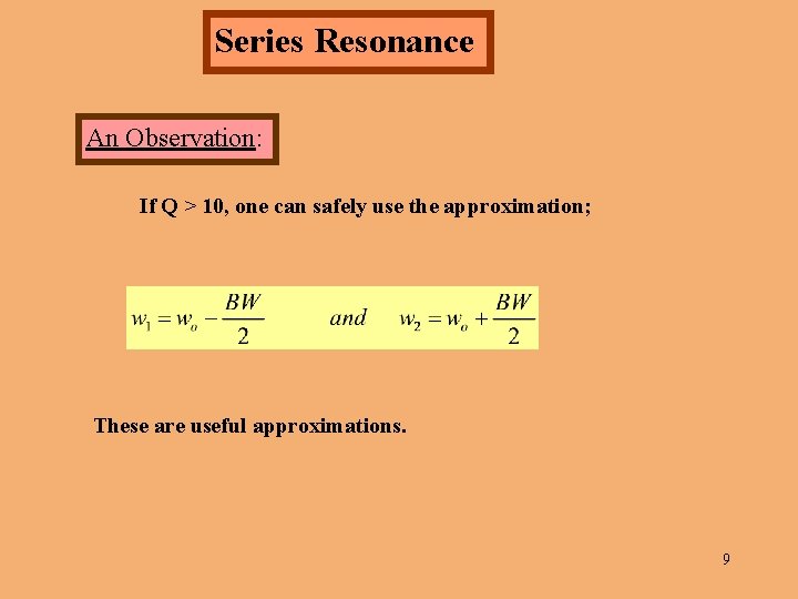 Series Resonance An Observation: If Q > 10, one can safely use the approximation;