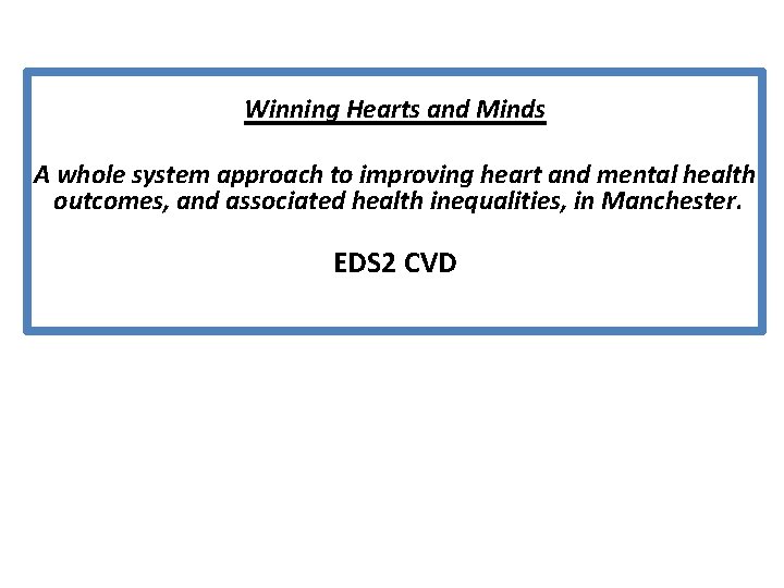 Winning Hearts and Minds A whole system approach to improving heart and mental health