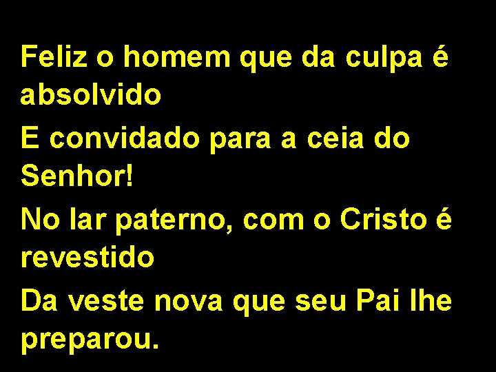 Feliz o homem que da culpa é absolvido E convidado para a ceia do