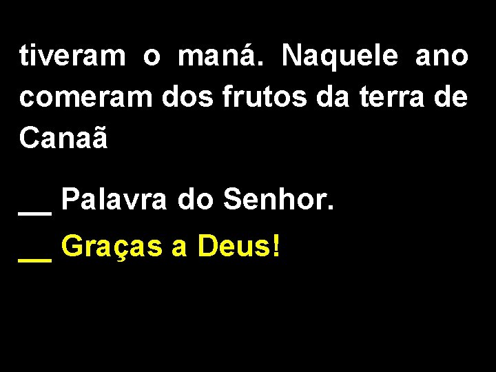 tiveram o maná. Naquele ano comeram dos frutos da terra de Canaã __ Palavra