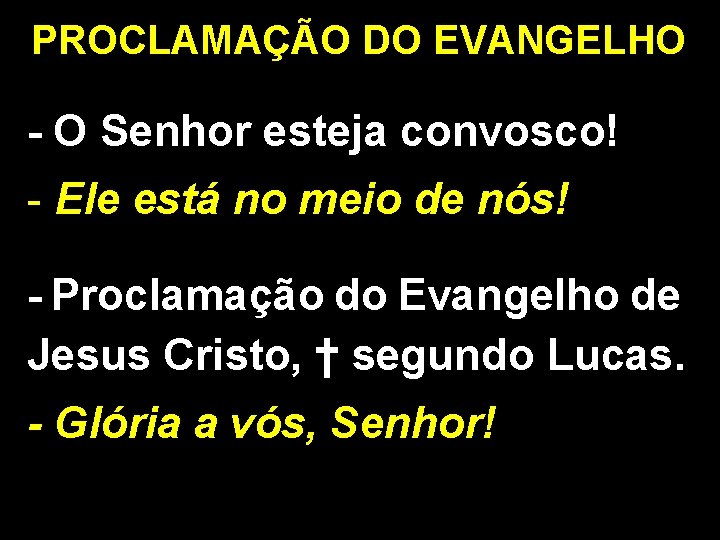 PROCLAMAÇÃO DO EVANGELHO - O Senhor esteja convosco! - Ele está no meio de
