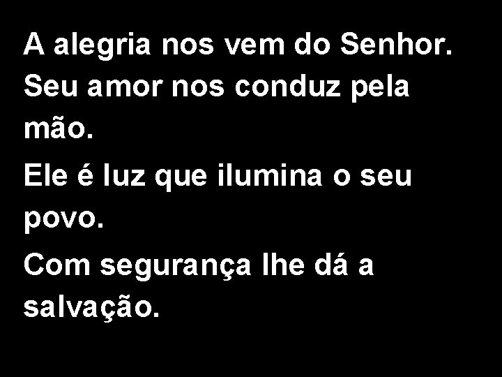 A alegria nos vem do Senhor. Seu amor nos conduz pela mão. Ele é