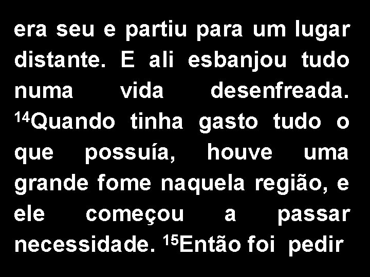 era seu e partiu para um lugar distante. E ali esbanjou tudo numa vida